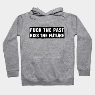 fu** the past, kiss the future Hoodie